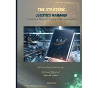 THE STRATEGIC LOGISTICS MANAGER - A Practical Guide to Supply Chain Leadership: Flow Engineering and the Last Mile War