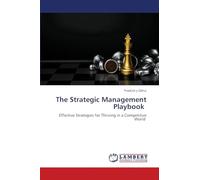 The Strategic Management Playbook: Effective Strategies for Thriving in a Competitive World