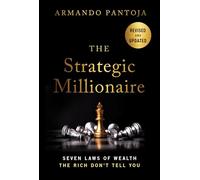 The Strategic Millionaire, Expanded Edition: Seven Laws of Wealth the Rich Don't Tell You