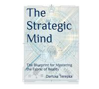 The Strategic Mind: The Blueprint for Mastering the Fabric of Reality