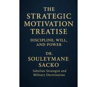 The Strategic Motivation Treatise: Discipline, Will, and Power