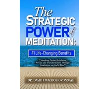 The Strategic Power of Prophetic Meditation: 41 Life-Changing Benefits: Unlocking Divine Revelation, Power, and Transformation Through God's Word