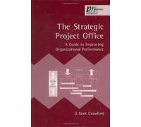The Strategic Project Office: A Guide to Improving Organizational Performance (PM Solutions Research) 1st edition by Crawford, J. Kent published by CRC Press [ Hardcover ]