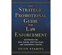 The Strategic Promotional Guide for Law Enforcement: Mastering the Oral Board, Written Exam, and Assessment Center