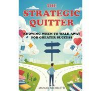 The Strategic Quitter: Knowing When to Walk Away for Greater Success