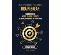 The Strategic Thinker’s Brain Break: 120 Business Word Search Puzzles for Leaders, Entrepreneurs and Curious Minds