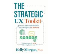 The Strategic UX Toolkit: Context-Driven Research and Design for EdTech