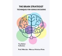 THE STRATEGIST BRAIN: TECHNIQUES FOR GENIUS DECISIONS (You Better)