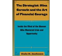 The Strategist: Mina Gerowin and the Art of Financial Courage: Inside the Mind of the Woman Who Mastered Crisis and Opportunity
