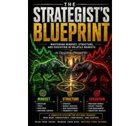 THE STRATEGIST’S BLUEPRINT: Mastering Mindset, Structure, and Execution in Volatile Markets