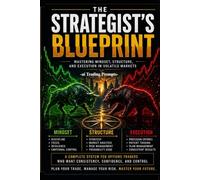 THE STRATEGIST’S BLUEPRINT: Mastering Mindset, Structure, and Execution in Volatile Markets