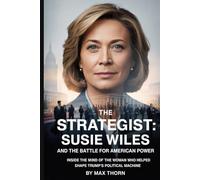 The Strategist: Susie Wiles and the Battle for American Power: Inside the Mind of the Woman Who Helped Shape Trump’s Political Machine