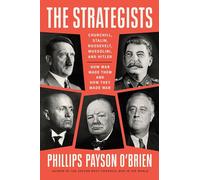 The Strategists: Churchill, Stalin, Roosevelt, Mussolini, and Hitler--How War Made Them and How They Made War