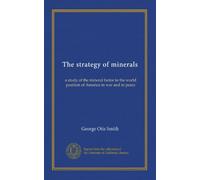The strategy of minerals: a study of the mineral factor in the world position of America in war and in peace