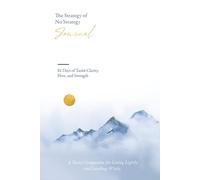 The Strategy of No Strategy Journal: 81 Days of Taoist Clarity, Flow, and Strength (Lifeasy: Live with Wisdom. Move with Strategy.)