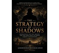 THE STRATEGY OF SHADOWS: Machiavelli, Sun Tzu, Milton, and the Dark Logic of Power Across Civilizations