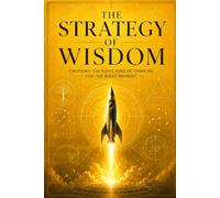 The Strategy of Wisdom: Choosing the Right Kind of Thinking for the Right Moment