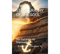 THE STRATIGRAPHY OF THE SOUL: The Trial of the 7th Dispensation (THE ASSEMBLY(tm))