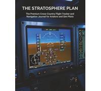 The Stratosphere Plan: The Premium Cross-Country Flight Tracker and Navigation Journal for Aviators and Sim Pilots (The Master Hobbyist Collection)