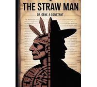 The Straw Man: Modern Authoritarianism and the History of Dictatorship: Unmasking Progressive Rhetoric through Indigenous Liberty, the Slave Trade, ... Socialism (The American Legacy Series)
