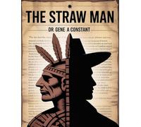 The Straw Man: Modern Authoritarianism and the History of Dictatorship: Unmasking Progressive Rhetoric through Indigenous Liberty, the Slave Trade, ... Socialism (The American Legacy Series)