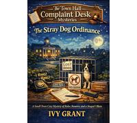 The Stray Dog Ordinance: A Small-Town Cozy Mystery of Rules, Rumors, and a Staged Villain (The Town Hall Complaint Desk Mysteries)