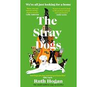 The Stray Dogs: The BRAND NEW utterly heartwarming novel, for all dog-lovers, from the bestselling author of The Keeper of Lost Things