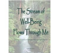 The Stream Of Well-Being Flows Through Me: ...Inspirations To Help You Get In The Flow Of Your Spiritual Good...
