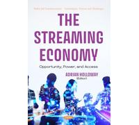 The Streaming Economy: Opportunity, Power, and Access (Media and Communications - Technologies, Policies and Challenges)