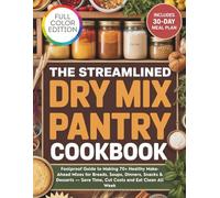 The Streamlined Dry Mix Pantry Cookbook: Foolproof Guide to Making 70+ Healthy Make-Ahead Mixes for Breads, Soups, Dinners, Snacks & Desserts - Save Time, Cut Costs and Eat Clean All Week