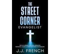 The Street Corner Evangelist: 100 KJV Verses and Mini-Sermons for Bold, Clear, Christ-Centered Evangelism (Tools for the Christian Warrior Series)