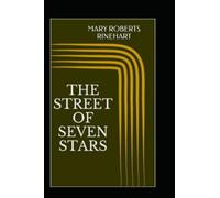 The Street of Seven Stars Illustrated by Mary Roberts Rinehart : A Classic Edition