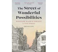 The Street of Wonderful Possibilities: Whistler, Wilde and Sargent in Tite Street