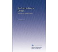 The Street Railways of Chicago: Report of the Civic Federation of Chicago,