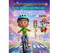 The Street Ride Mission: A Fun Children’s Story About Road Safety, Smart Choices, and Being a Responsible Rider (Kai & EZO: Safety Adventures for Kids)