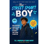 The Street Smart Boy: A Real-World Life Skills Guide for Boys Ages 12 to 14, Build Confidence, Character,and Street Smarts in a World That's Trying to Shape You