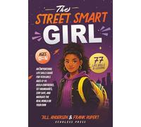 The Street Smart Girl: An Empowering Life Skills Guide for Teen Girls Ages 12-14:Build Confidence, Set Boundaries, Stay Safe, and Navigate the Real World on Your OwnTerms
