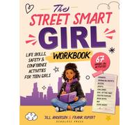The Street Smart Girl Workbook: Life Skills, Safety & Confidence Activities for Teen Girls