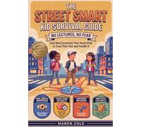 The Street Smart Kid Survival Guide: No Lectures, No Fear - Just Real Scenarios That Teach Kids to Trust Their Gut and Handle It