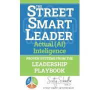 The STREET SMART LEADER: Proven Systems From The Leadership Playbook: 3 (Street Smart Entrepreneur)
