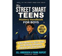 The Street Smart Teens Mastery Mastery Handbook for Boys: A Real-World Life Skills Guide into building Confidence, Character and Street Smarts (Real-World Life Skills Guide - The Street Smart Teens)