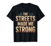 The Streets Made Me Strong Resiliencia de la motivación - Camiseta