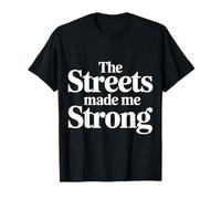 The Streets Made Me Strong Resiliencia de la motivación |- Camiseta