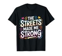 The Streets Made Me Strong Resiliencia de la motivación |- Camiseta