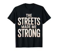 The Streets Made Me Strong Resiliencia de la motivación |- Camiseta