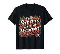 The Streets Made Me Strong Resiliencia de la motivación - Camiseta
