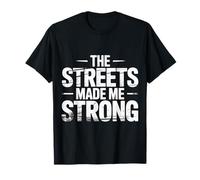 The Streets Made Me Strong Resiliencia de la motivación Camiseta