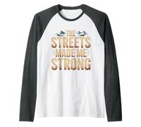 The Streets Made Me Strong Resiliencia de la motivación - Camiseta Manga Raglan