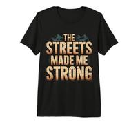 The Streets Made Me Strong Resiliencia de la motivación - Camiseta Premium