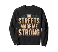 The Streets Made Me Strong Resiliencia de la motivación - Sudadera